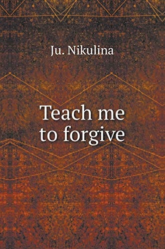 Teach me to forgive (Russian Edition)