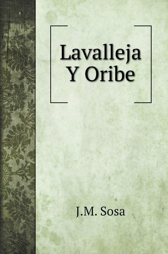 Lavalleja Y Oribe (Spanish Edition)