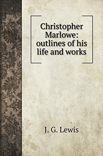 Christopher Marlowe: outlines of his life and works (Biography Books)