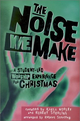 The Noise We Make A Student Led Worship Musical for Christmas