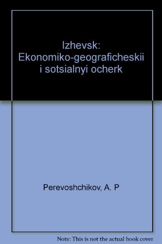 Izhevsk: Ėkonomiko-geograficheskiĭ i sot͡sialʹnyĭ ocherk (Russian Edition)