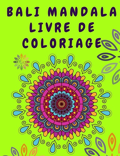 Bali Mandala Livre de coloriage Livre de coloriage de relaxation pour adultes - Livre d'activités pour adultes - Livre de coloriage de mandalas de fleurs pour soulager le stress - Livres de coloriage de mandalas