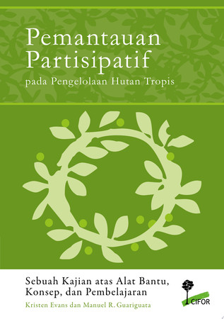 Pemantauan Partisipatif pada Pengelolaan Hutan Tropis Sebuah Kajian atas Alat Bantu, Konsep, dan Pembelajaran