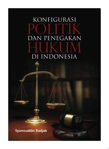KONFIGURASI POLITIK DAN PENEGAKAN HUKUM DI INDONESIA