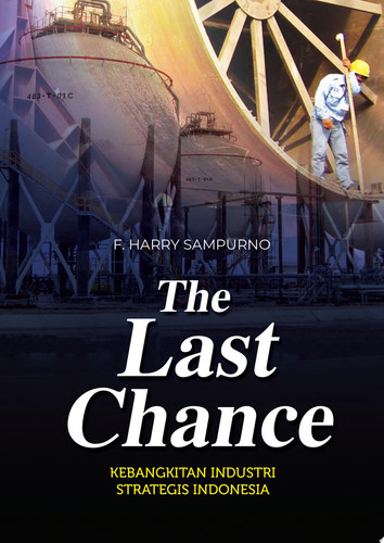 THE LAST CHANCE KEBANGKITAN INDUSTRI STRATEGIS INDONESIA