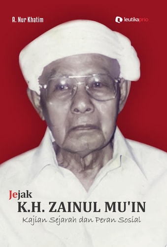 Jejak KH. Zainul Mu'in Kajian Sejarah dan Peran Sosial
