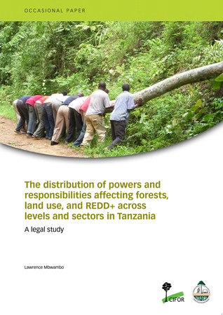 The distribution of powers and responsibilities affecting forests, land use, and REDD+ across levels and sectors in Tanzania: A legal study