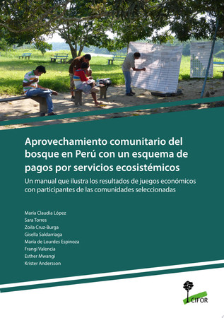 Aprovechamiento comunitario del bosque en Perú con un esquema de pagos por servicios ecosistémicos: Un manual que ilustra los resultados de juegos económicos con participantes de las comunidades seleccionadas