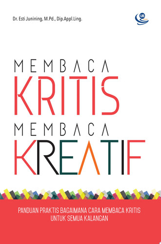 Membaca Kritis, Membaca Kreatif Panduan Praktis Bagaimana Cara Membaca Kritis untuk Semua Kalangan