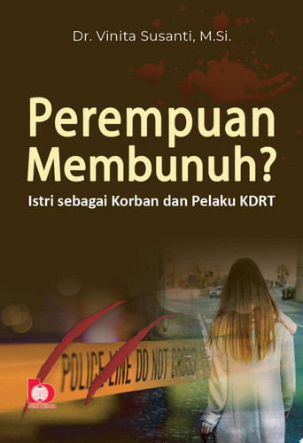 Perempuan Membunuh? Istri sebagai Korban dan Pelaku KDRT