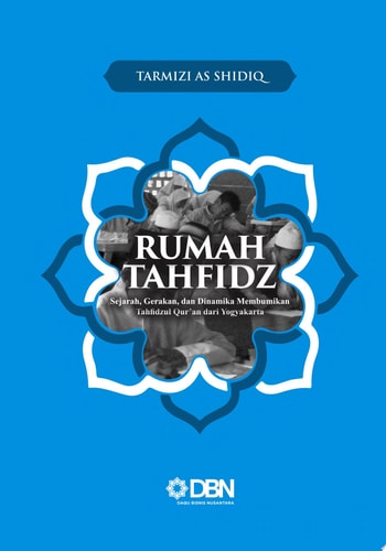 Rumah Tahfidz Sejarah, Gerakan, dan Dinamika Membumikan Tahfidzul Qur’an dari Yogyakarta