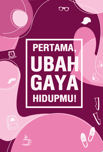 Pertama, Ubah Gaya Hidupmu!