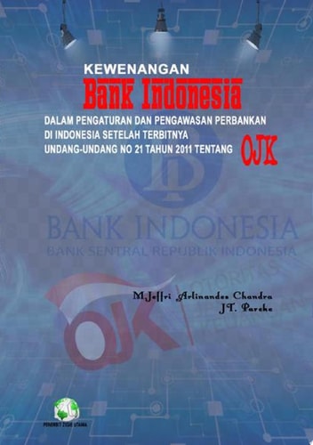 Kewenangan Bank Indonesia dalam Pengaturan dan Pengawasan Perbankan di Indonesia Setelah Terbitnya Undang-Undang No 21 Tahun 2011 Tentang OJK