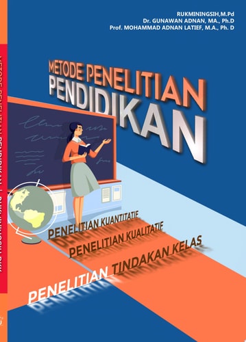 METODE PENELITIAN PENDIDIKAN PENELITIAN KUANTITATIF, PENELITIAN KUALITATIF, PENELITIAN TINDAKAN KELAS