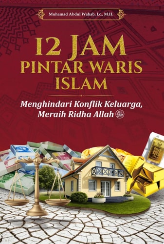 12 Jam Pintar Waris Islam Menghindari Konflik Keluarga, Meraih Ridha Allah