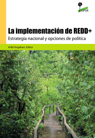 La implementación de REDD+ : estrategia nacional y opciones de política