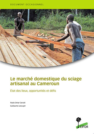 Le marché domestique du sciage artisanal au Cameroun: État des lieux, opportunités et défis
