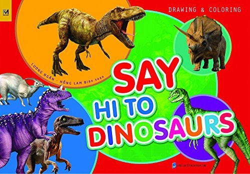 Say Hi To Dinosaurs (Sách Vẽ - Tô Màu)