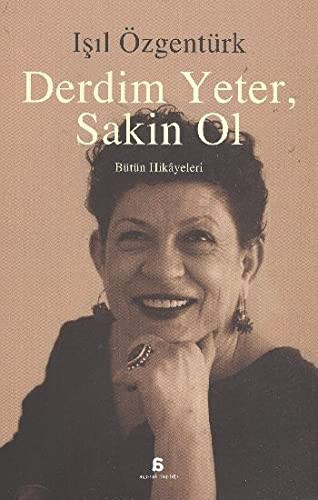 Derdim yeter, sakin ol bütün hikâyeleri