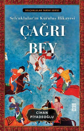 Çağrı Bey Selçuklular'ın kuruluş hikayesi