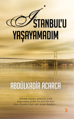 İstanbul'u Yaşayamadım Görmek zamanı gelmiştir artık, Kapısından girdin mi içeri bir kere, Koca İstanbul aşık eder insanı kendine...