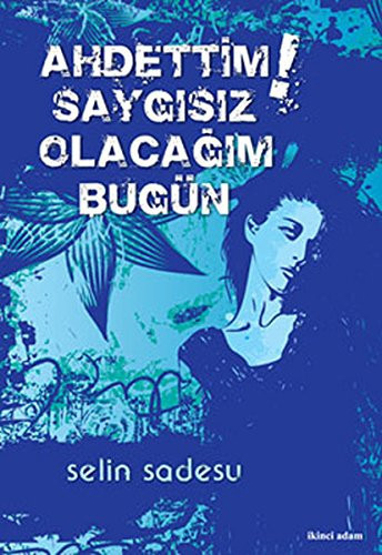 Ahdettim saygısız olacağım bugün