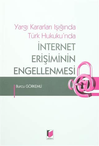 Yargı Kararları Işığında Türk Hukuku'nda İnternet Erişiminin Engellenmesi