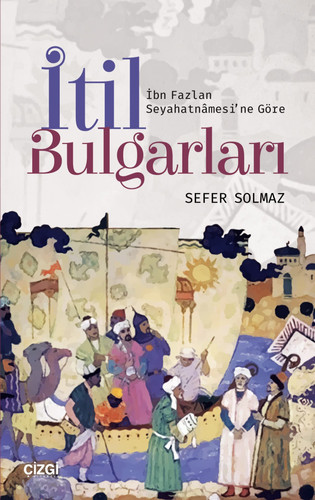 İtil Bulgarları: İbn Fazlan seyahatnâmesi'ne göre