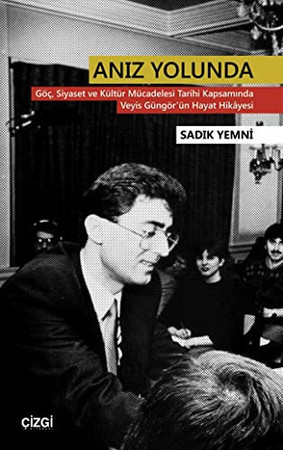 Anız yolunda: Göç, siyaset ve kültür mücadelesi tarihi kapsamında Veyis Güngör'ün hayat hikâyesi