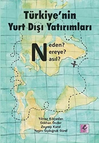 Türkiye'nin yurt dışı yatırımları neden ? nereye ? nasıl ?