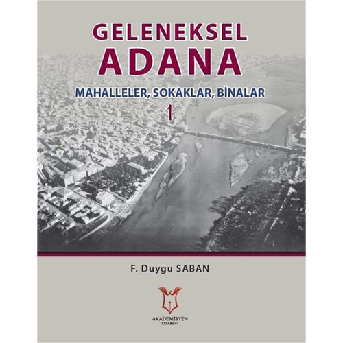 Geleneksel Adana 1 - Mahalleler, Sokaklar, Binalar