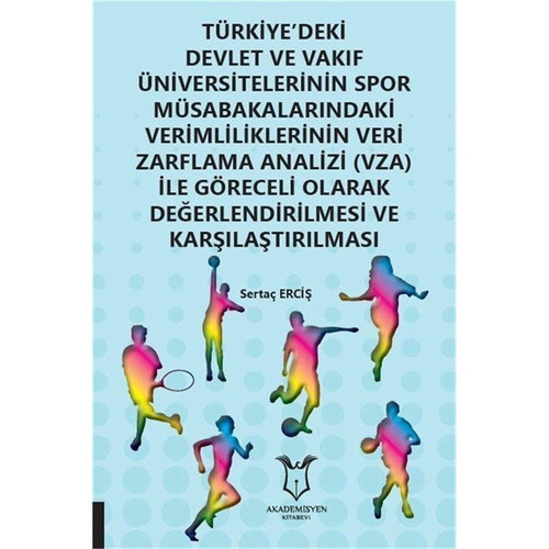 Türkiye'deki Devlet ve Vakıf Üniversitelerinin Spor Müsabakalarındaki Verimliliklerinin Veri Zarflama Analizi (VZA) İle Göreceli Olarak Değerlendirilmesi ve Karşılaştırılması