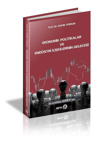 Ekonomik Politikalar ve Endüstri Iliskilerinin Gelecegi