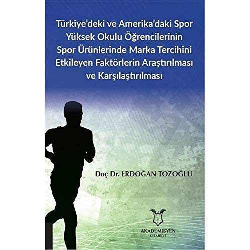 Türkiye’deki ve Amerika’daki Spor Yüksek Okulu Öğrencilerinin Spor Ürünlerinde Marka Tercihini Etkileyen Faktörlerin Araştırılması ve Karşılaştırılması