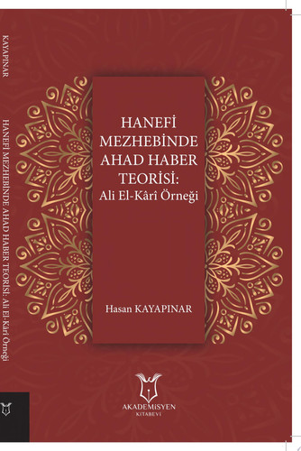 Hanefi Mezhebinde Ahad Haber Teorisi: Ali El-Kârî Örneği