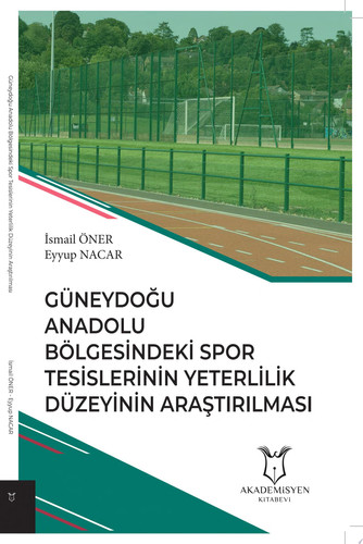 Güneydoğu Anadolu Bölgesindeki Spor Tesislerinin Yeterlilik Düzeyinin Araştırılması