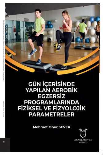 Gün İçerisinde Yapılan Aerobik Egzersiz Programlarında Fiziksel ve Fizyolojik Parametreler