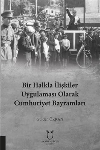 Bir halkla ilişkiler uygulaması olarak Cumhuriyet bayramları Sosyo - kültürel bir okuma
