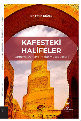 KAFESTEKİ HALİFELER (Sâmerrâ Dönemi İktidar Mücadeleleri)