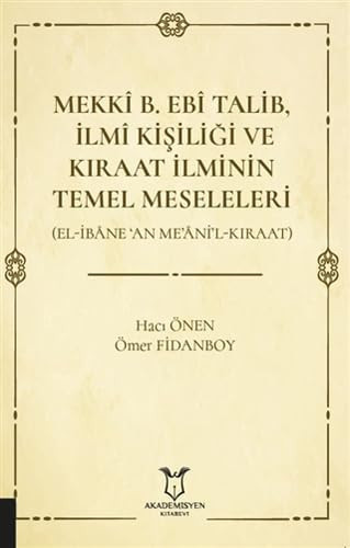 Mekkî B. Ebî Talib, Ilmî Kisiligi ve Kiraat Ilminin Temel Meseleleri; (El-Ibâne 'An Me'âni'l-Kiraat)