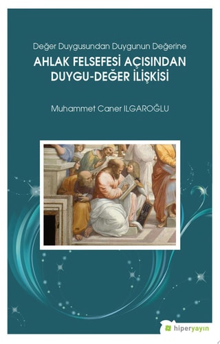 Değer duygusundan duygunun değerine: ahlak felsefesi açısından duygu–değer ilişkisi