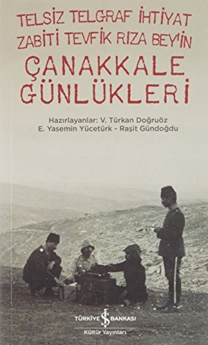 Telsiz telgraf ihtiyat zabiti Tevfik Riza Bey'in Çanakkale günlükleri (17 Kasım 1914-18 Şubat 1916)