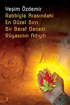 Rabbiyle Arasindaki En Güzel Sirri Bir Berat Gecesi Rüyasinin Adiydi
