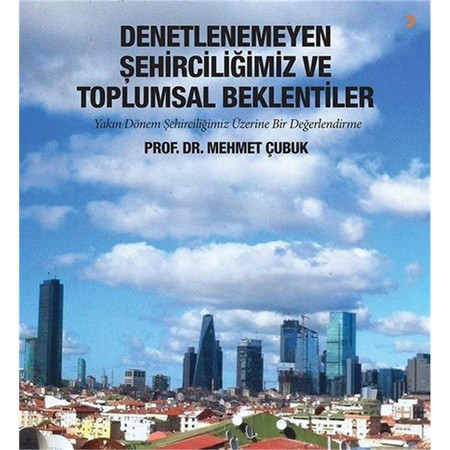 Denetlenemeyen Sehirciligimiz ve Toplumsal Beklentiler Yakin dönem sehirciligimiz üzerine bir degerlendirme