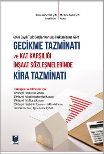 6098 Sayılı Türk Borçlar Kanunu Hükümlerine Göre Gecikme Tazminatı ve Kat Karşılığı İnşaat Sözleşmelerinde Kira Tazminatı