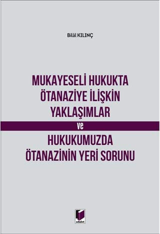 Mukayeseli Hukukta Ötanaziye İlişkin Yaklaşımlar ve Hukukumuzda Ötanazinin Yeri Sorunu