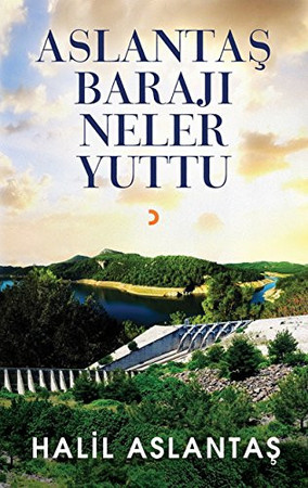 Aslantaş barajı neler yuttu