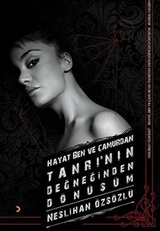 Hayat, Ben ve Camurdan Tanrinin Degneginden Dönüsüm