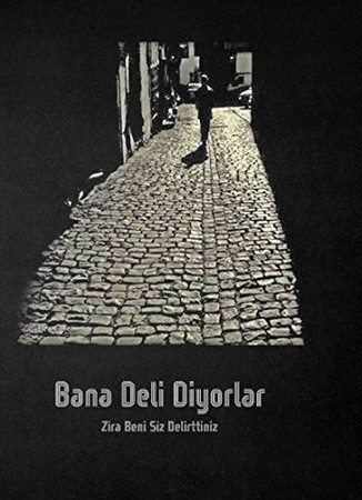 Bana Deli Diyorlar-Zira Beni Siz Delirttiniz