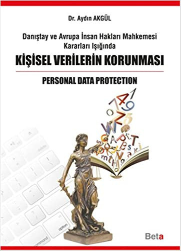 Kisisel Verilerin Korunmasi: Danistay Ve Avrupa Insan Haklari Mahkemesi Kararlari Isiginda